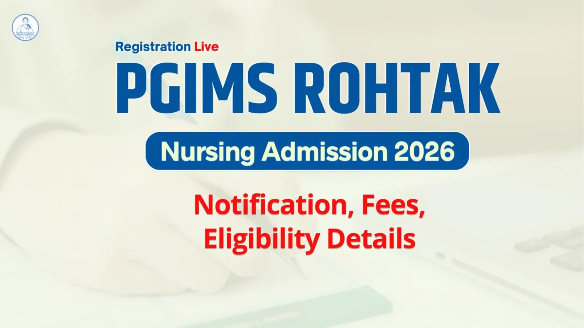 PGIMS Rohtak Nursing Admission 2026 Notification: Apply, Fees, Eligibility Details
